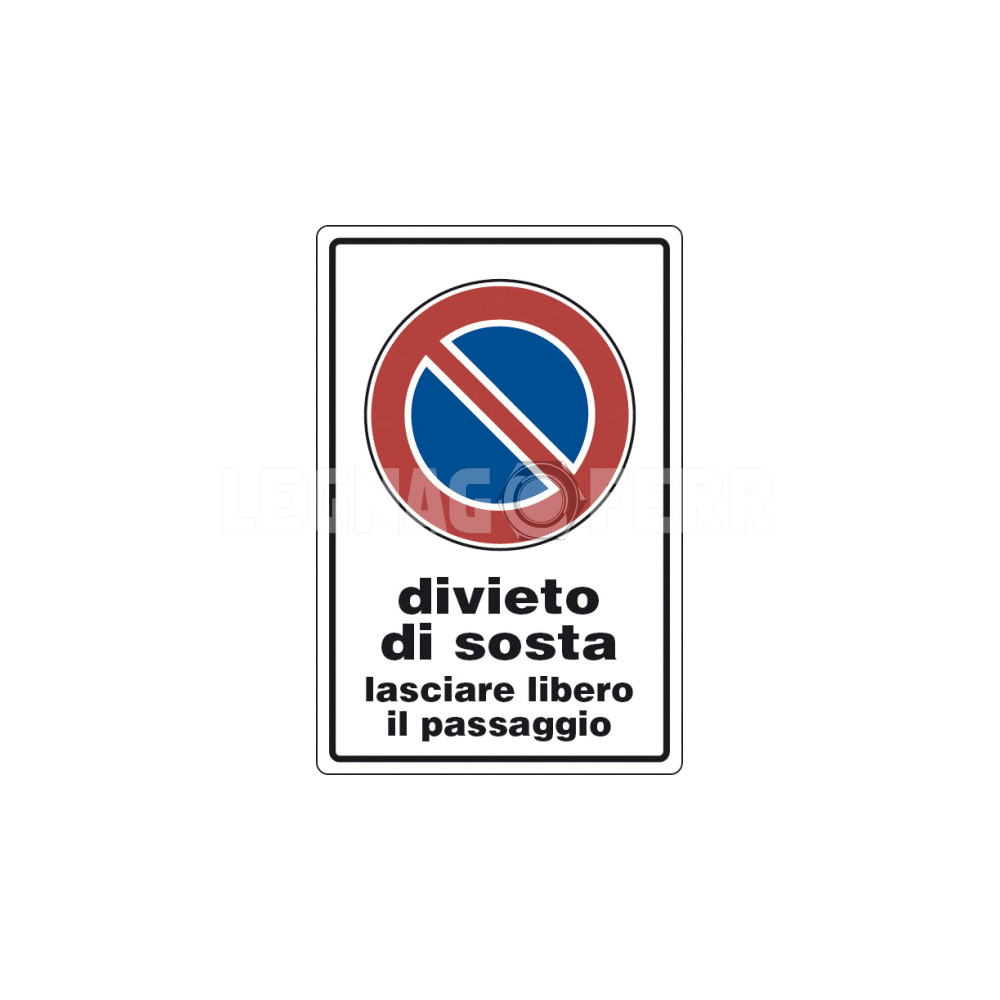 Cartello Divieto di Sosta – Lasciare Libero il Passaggio D&B Verona 1 cartello divieto di sosta legnagoferr